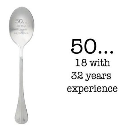 One Message Spoon "50...18 with 32 years experience"