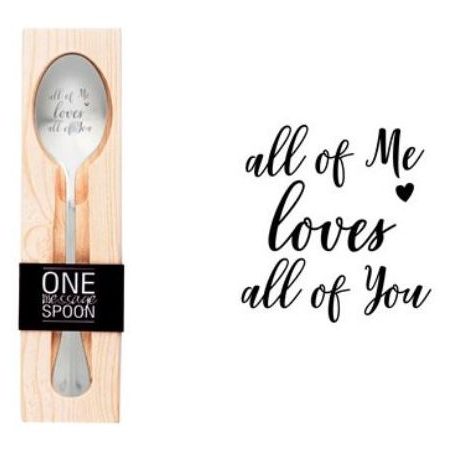 One Message Spoon "All of me loves all of you"