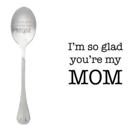 One Message Spoon "I'm so glad you are my mom"