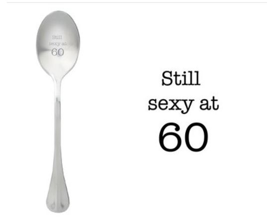 One Message Spoon "Still sexy at 60"